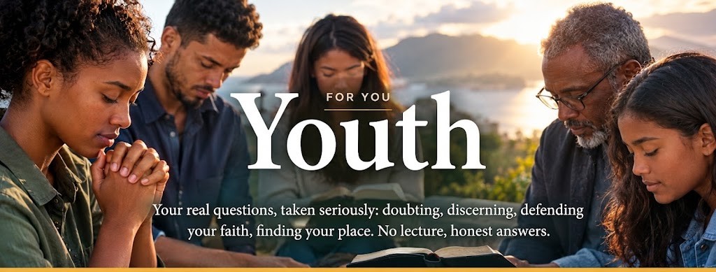 Youth · For you — Your real questions, taken seriously: doubting, discerning, defending your faith, finding your place. No lecture, honest answers.